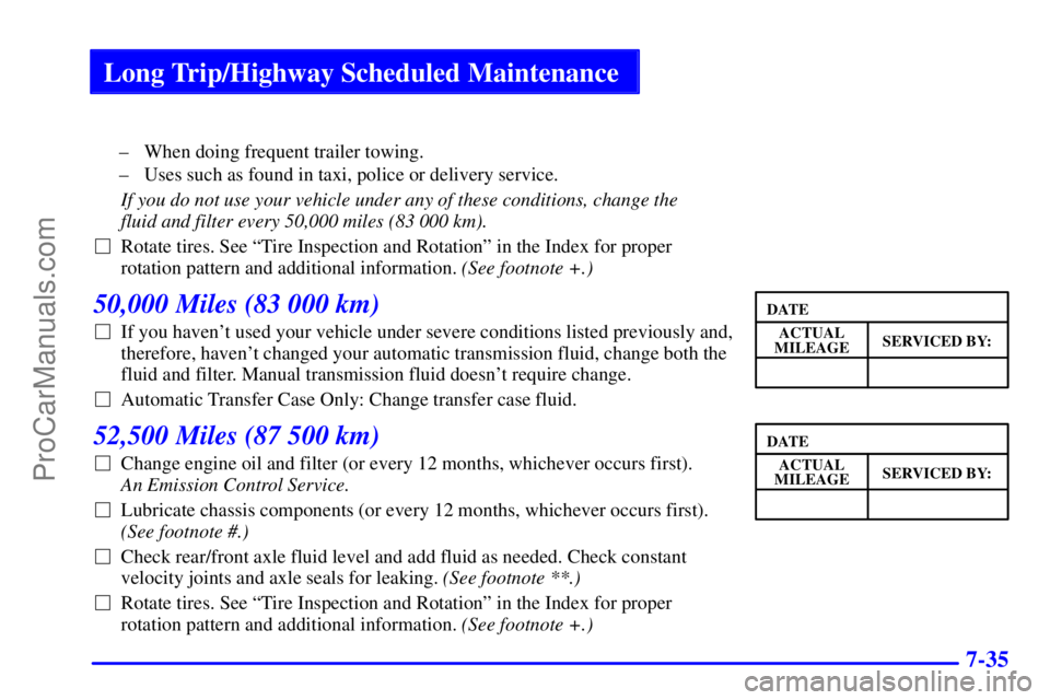GMC ENVOY 2001  Owners Manual Long Trip/Highway Scheduled Maintenance
7-35
± When doing frequent trailer towing.
± Uses such as found in taxi, police or delivery service.
If you do not use your vehicle under any of these conditi