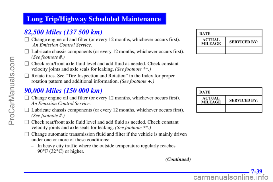 GMC ENVOY 2001  Owners Manual Long Trip/Highway Scheduled Maintenance
7-39
82,500 Miles (137 500 km)
Change engine oil and filter (or every 12 months, whichever occurs first).
 An Emission Control Service. 
Lubricate chassis com