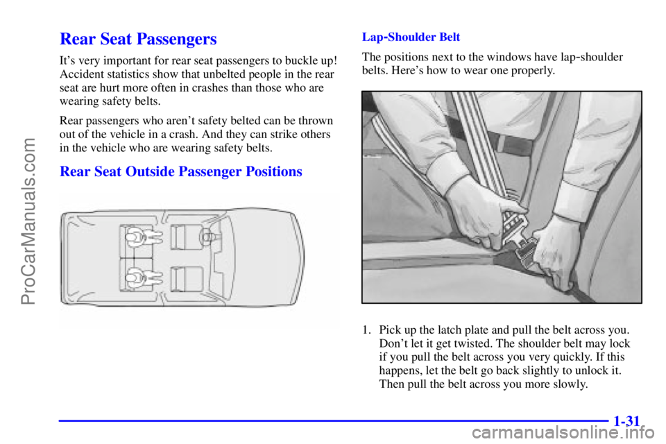 GMC ENVOY 2001  Owners Manual 1-31
Rear Seat Passengers
Its very important for rear seat passengers to buckle up!
Accident statistics show that unbelted people in the rear
seat are hurt more often in crashes than those who are
we