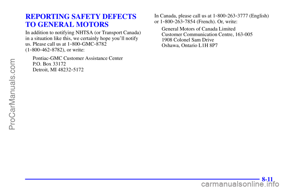 GMC ENVOY 2001  Owners Manual 8-11
REPORTING SAFETY DEFECTS
TO GENERAL MOTORS
In addition to notifying NHTSA (or Transport Canada)
in a situation like this, we certainly hope youll notify
us. Please call us at 1
-800-GMC-8782
(1
