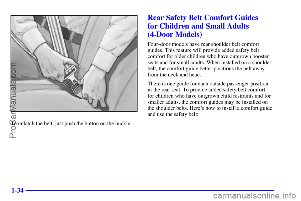GMC ENVOY 2001  Owners Manual 1-34
To unlatch the belt, just push the button on the buckle.
Rear Safety Belt Comfort Guides 
for Children and Small Adults
(4
-Door Models)
Four-door models have rear shoulder belt comfort
guides. T