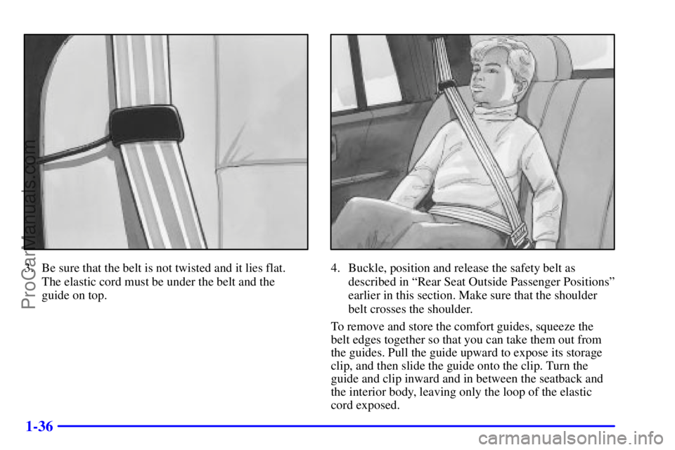 GMC ENVOY 2001  Owners Manual 1-36
3. Be sure that the belt is not twisted and it lies flat. 
The elastic cord must be under the belt and the 
guide on top.4. Buckle, position and release the safety belt as
described in ªRear Sea