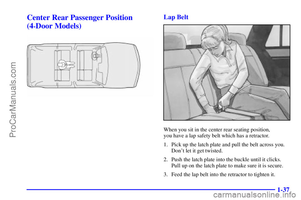 GMC ENVOY 2001  Owners Manual 1-37
Center Rear Passenger Position
(4
-Door Models)
Lap Belt
When you sit in the center rear seating position, 
you have a lap safety belt which has a retractor.
1. Pick up the latch plate and pull t