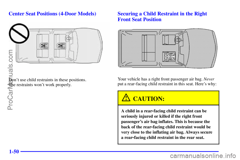 GMC ENVOY 2001  Owners Manual 1-50 Center Seat Positions (4-Door Models)
Dont use child restraints in these positions. 
The restraints wont work properly.
Securing a Child Restraint in the Right
Front Seat Position
Your vehicle 