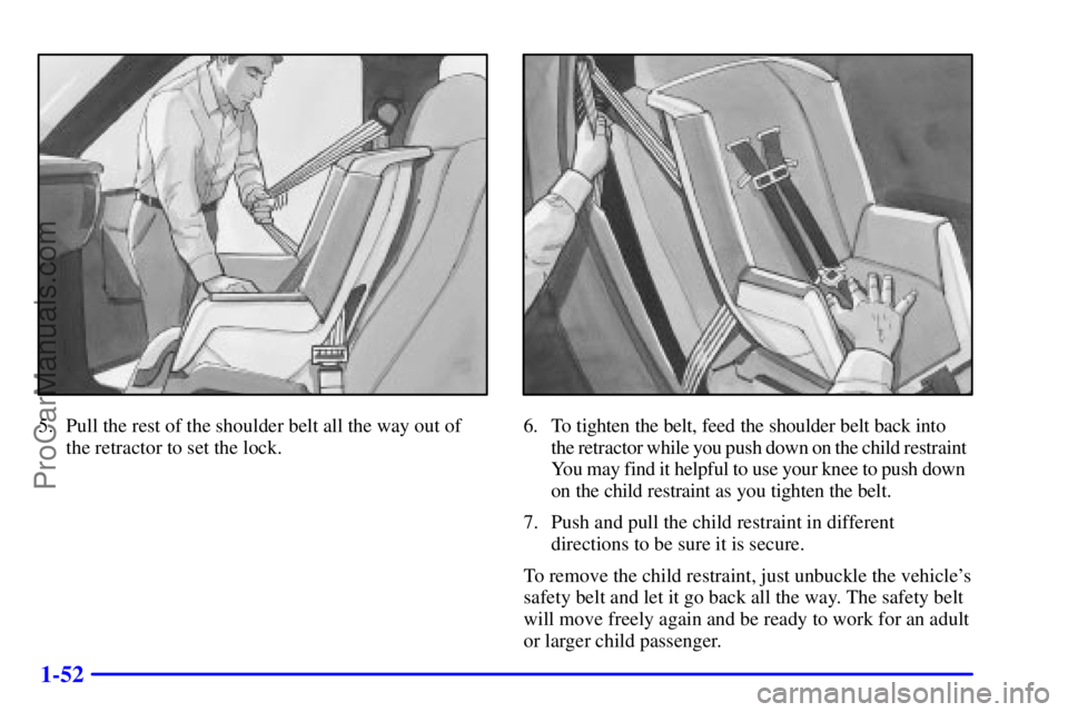 GMC ENVOY 2001  Owners Manual 1-52
5. Pull the rest of the shoulder belt all the way out of
the retractor to set the lock.6. To tighten the belt, feed the shoulder belt back into 
the retractor while you push down on the child res