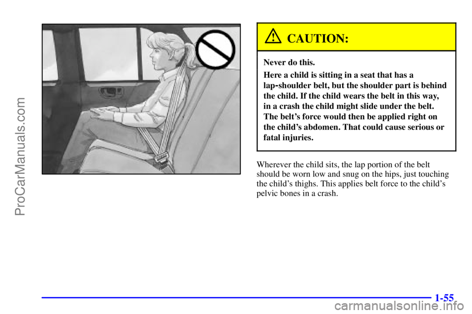 GMC ENVOY 2001  Owners Manual 1-55
CAUTION:
Never do this.
Here a child is sitting in a seat that has a
lap
-shoulder belt, but the shoulder part is behind
the child. If the child wears the belt in this way, 
in a crash the child 