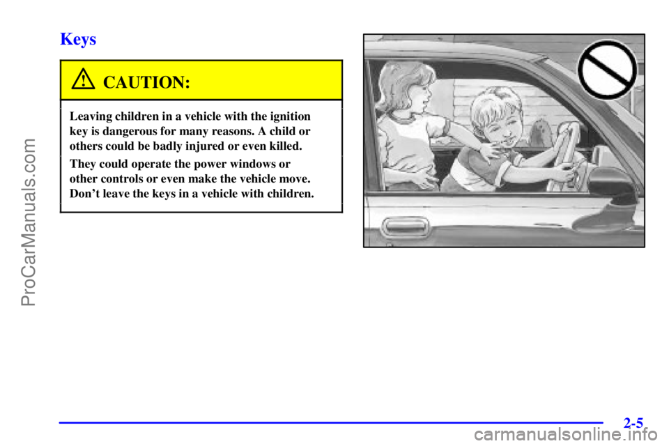 GMC ENVOY 2001  Owners Manual 2-5
Keys
CAUTION:
Leaving children in a vehicle with the ignition
key is dangerous for many reasons. A child or
others could be badly injured or even killed.
They could operate the power windows or 
o