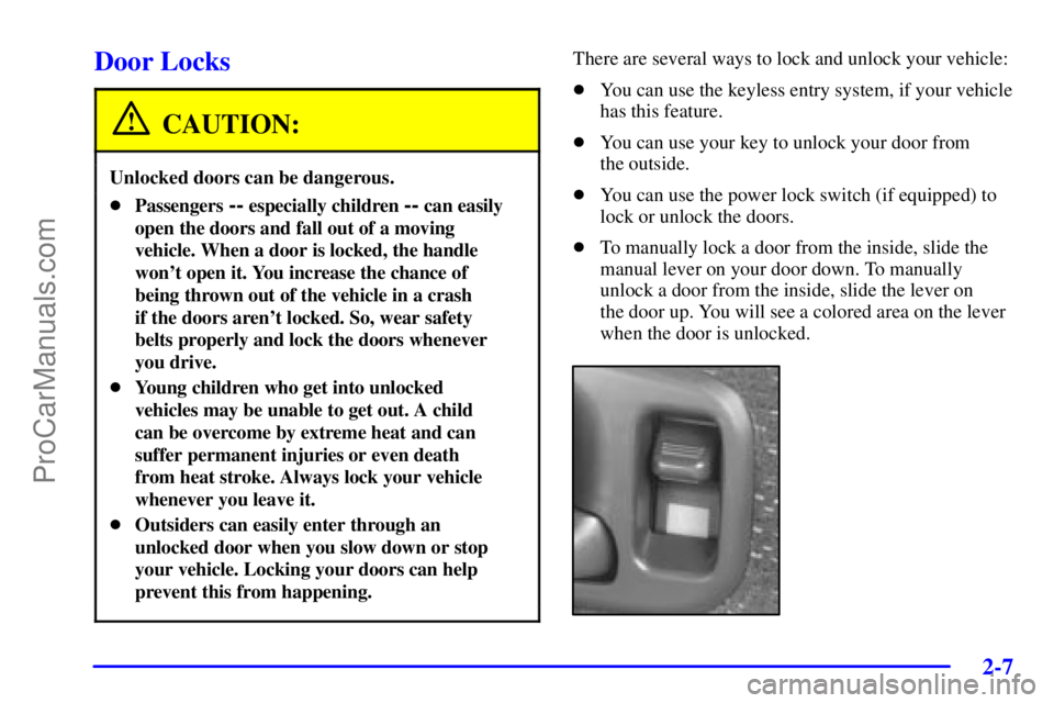 GMC ENVOY 2001  Owners Manual 2-7
Door Locks
CAUTION:
Unlocked doors can be dangerous.
Passengers -- especially children -- can easily
open the doors and fall out of a moving
vehicle. When a door is locked, the handle
wont open 