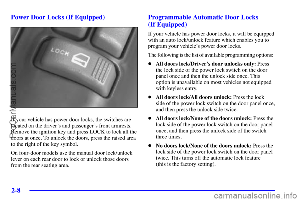 GMC ENVOY 2001  Owners Manual 2-8
Power Door Locks (If Equipped)
If your vehicle has power door locks, the switches are
located on the drivers and passengers front armrests.
Remove the ignition key and press LOCK to lock all the