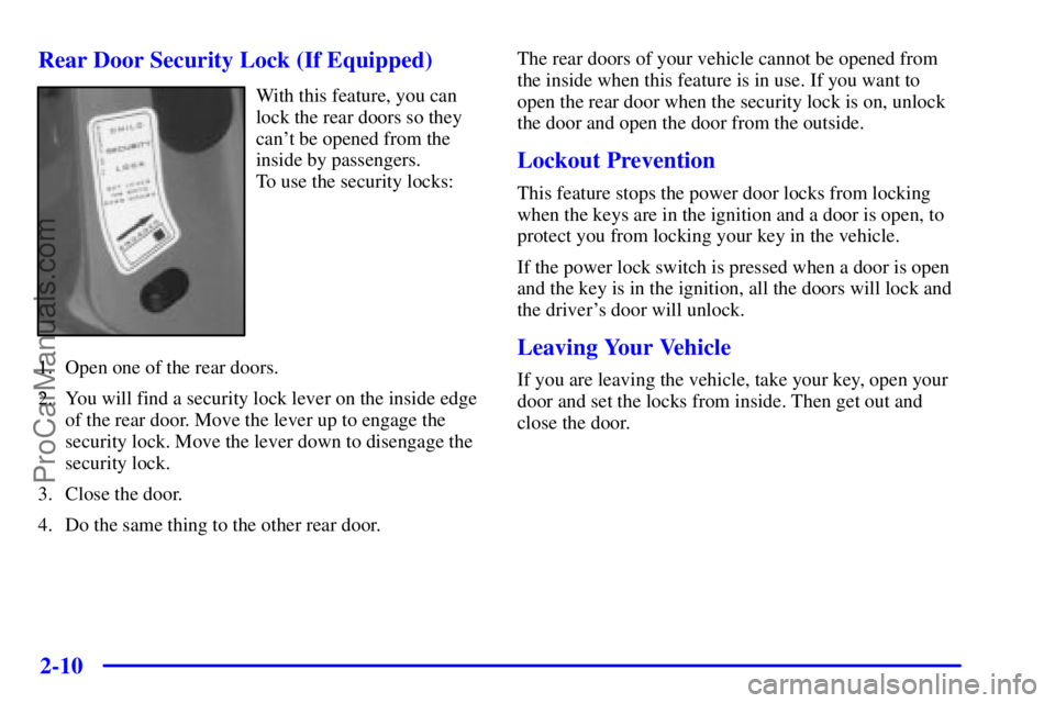 GMC ENVOY 2001  Owners Manual 2-10
Rear Door Security Lock (If Equipped)
With this feature, you can
lock the rear doors so they
cant be opened from the
inside by passengers. 
To use the security locks:
1. Open one of the rear doo