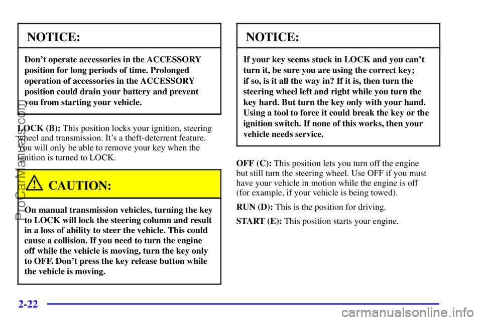 GMC ENVOY 2001  Owners Manual 2-22
NOTICE:
Dont operate accessories in the ACCESSORY
position for long periods of time. Prolonged
operation of accessories in the ACCESSORY
position could drain your battery and prevent
you from st