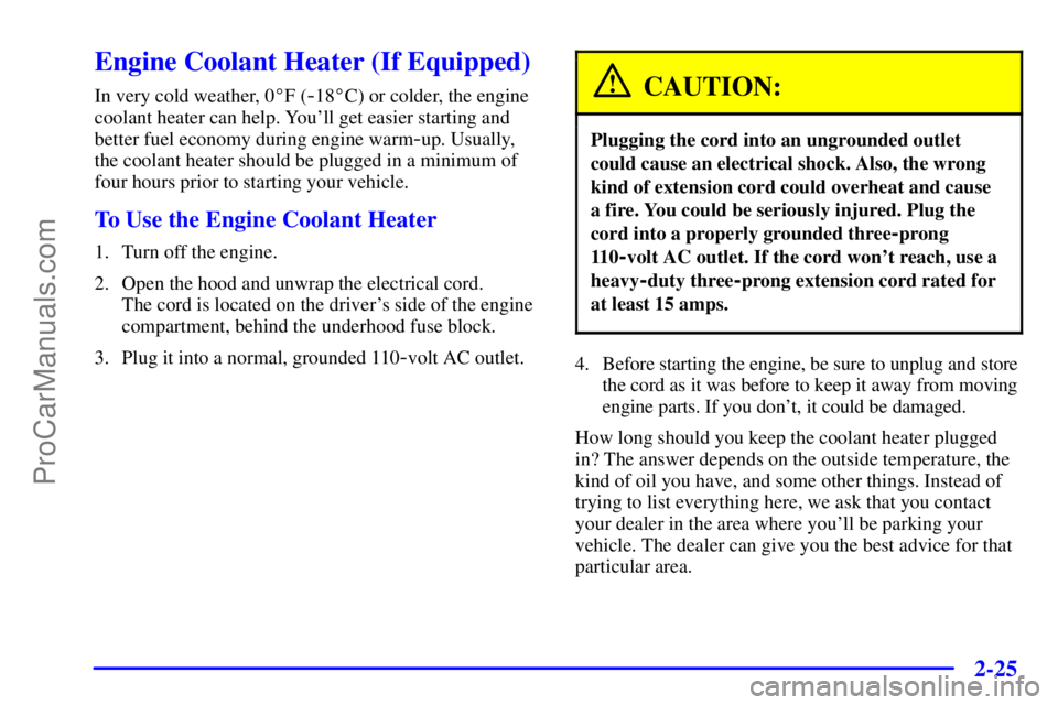 GMC ENVOY 2001  Owners Manual 2-25
Engine Coolant Heater (If Equipped)
In very cold weather, 0F (-18C) or colder, the engine
coolant heater can help. Youll get easier starting and
better fuel economy during engine warm
-up. Usu