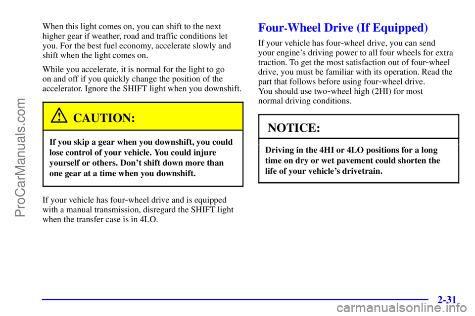 GMC ENVOY 2001  Owners Manual 2-31
When this light comes on, you can shift to the next
higher gear if weather, road and traffic conditions let
you. For the best fuel economy, accelerate slowly and
shift when the light comes on.
Wh