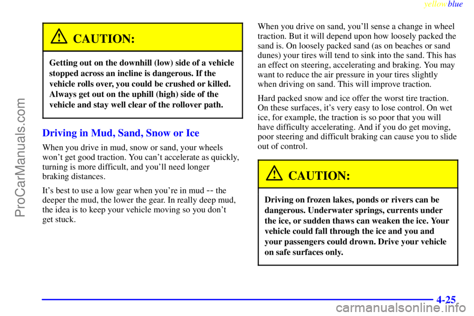 GMC ENVOY 1999 Owners Manual yellowblue
4-25
CAUTION:
Getting out on the downhill (low) side of a vehicle
stopped across an incline is dangerous. If the
vehicle rolls over, you could be crushed or killed.
Always get out on t GMC ENVOY 1999 Owners Manual yellowblue
4-25
CAUTION:
Getting out on the downhill (low) side of a vehicle
stopped across an incline is dangerous. If the
vehicle rolls over, you could be crushed or killed.
Always get out on t