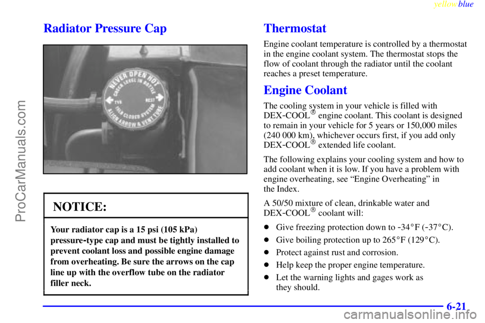 GMC ENVOY 1999 Owners Manual yellowblue
6-21
Radiator Pressure Cap
NOTICE:
Your radiator cap is a 15 psi (105 kPa)
pressure
-type cap and must be tightly installed to
prevent coolant loss and possible engine damage
from over GMC ENVOY 1999 Owners Manual yellowblue
6-21
Radiator Pressure Cap
NOTICE:
Your radiator cap is a 15 psi (105 kPa)
pressure
-type cap and must be tightly installed to
prevent coolant loss and possible engine damage
from over