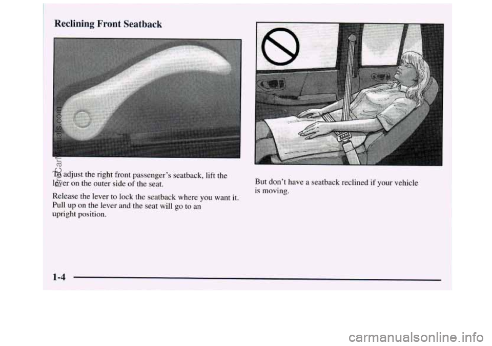 GMC ENVOY 1998  Owners Manual ~ Reclining  Front  Seatback 
To adjust 
the right  front passenger’s seatback, lift the 
lever 
on the  outer  side of the  seat. 
Release the lever  to lock the  seatback  where 
you want it. 
Pul
