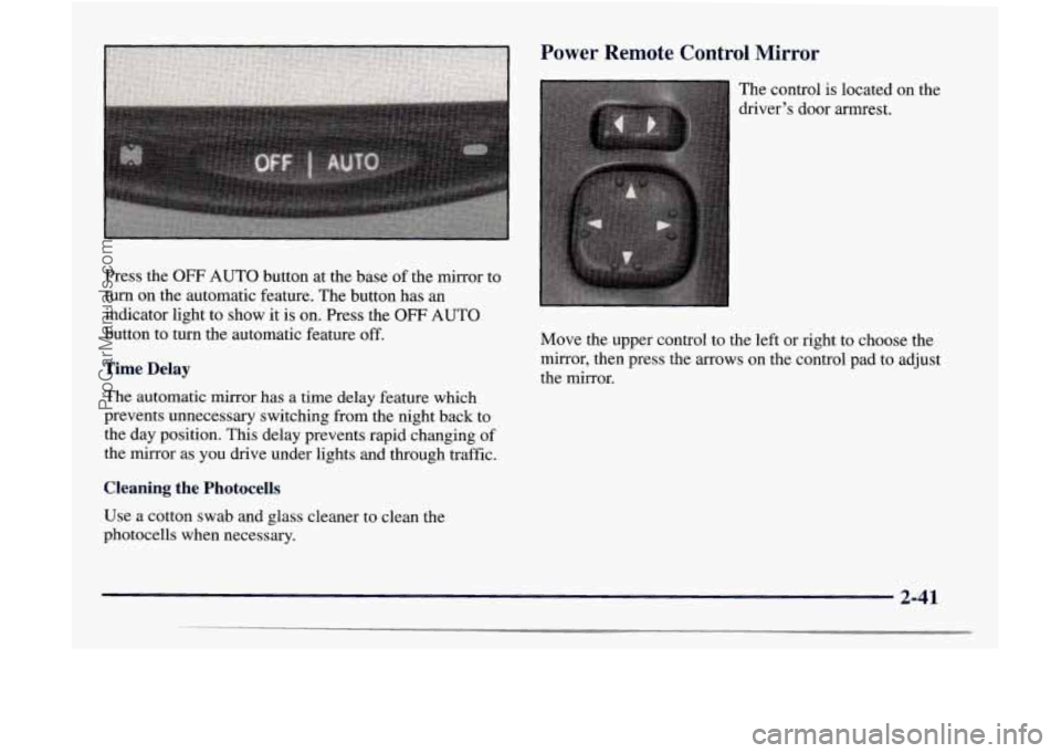 GMC ENVOY 1998  Owners Manual Press  the OFF AUTO  button  at  the  base of the  mirror  to 
turn  on the  automatic  feature.  The button  has 
an 
indicator  light  to  show it is  on.  Press  the OFF AUTO 
button  to  turn  the