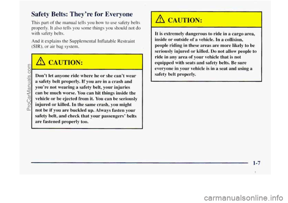 GMC ENVOY 1998 Owners Manual Safety Belts: They’re for Everyone
This part of the manual tells you how to use safety belts
properly.
It also tells you some things you should not do
with safety belts.
And it explains GMC ENVOY 1998 Owners Manual Safety Belts: They’re for Everyone
This part of the manual tells you how to use safety belts
properly.
It also tells you some things you should not do
with safety belts.
And it explains