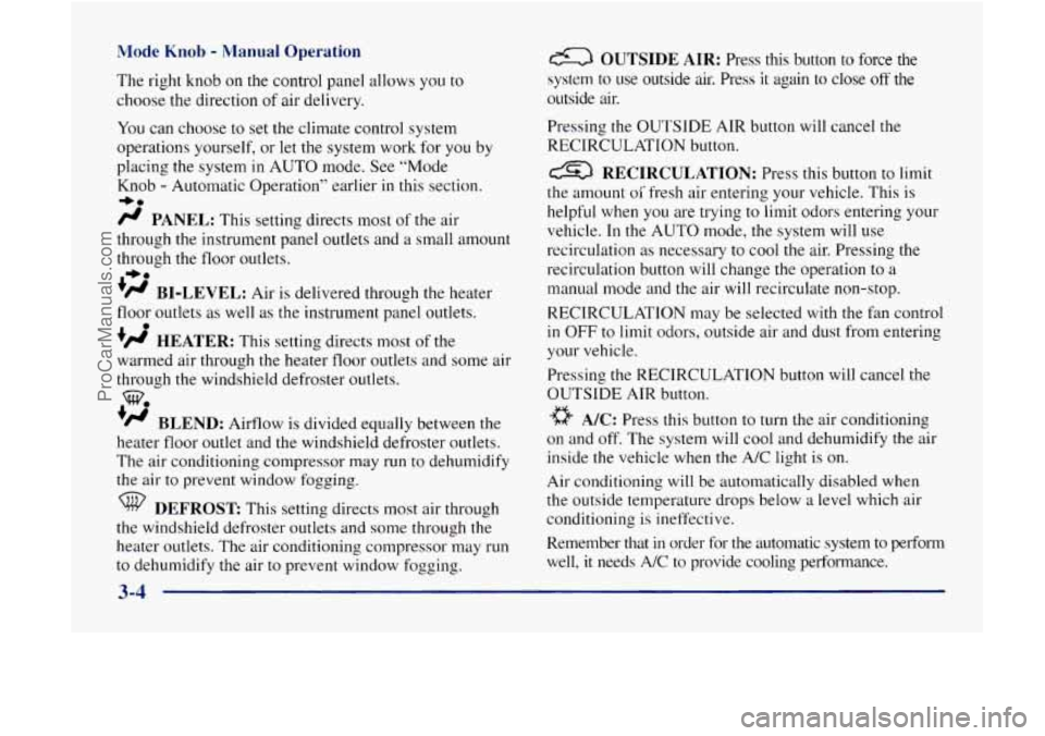 GMC ENVOY 1998  Owners Manual Mode Knob - Manual  Operation 
The right knob  on the control panel allows  you to 
choose  the direction 
of air delivery. 
You can choose  to set the  climate  control system 
operations  yourself, 