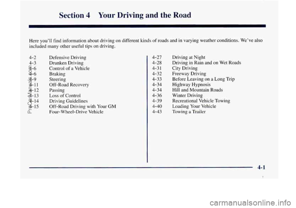 GMC ENVOY 1998  Owners Manual Section 4 Your Driving  and  the  Road 
Here you’ll find  information  about  driving  on  different  kinds of roads and in varying  weather  conditions,  We’ve also 
included  many other useful  