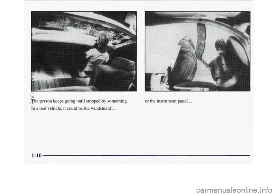 GMC ENVOY 1998  Owners Manual The person keeps going until stopped by something. 
In 
a real vehicle,  it could be the windshield ... 
or  the instrument panel ... 
1 
ProCarManuals.com 