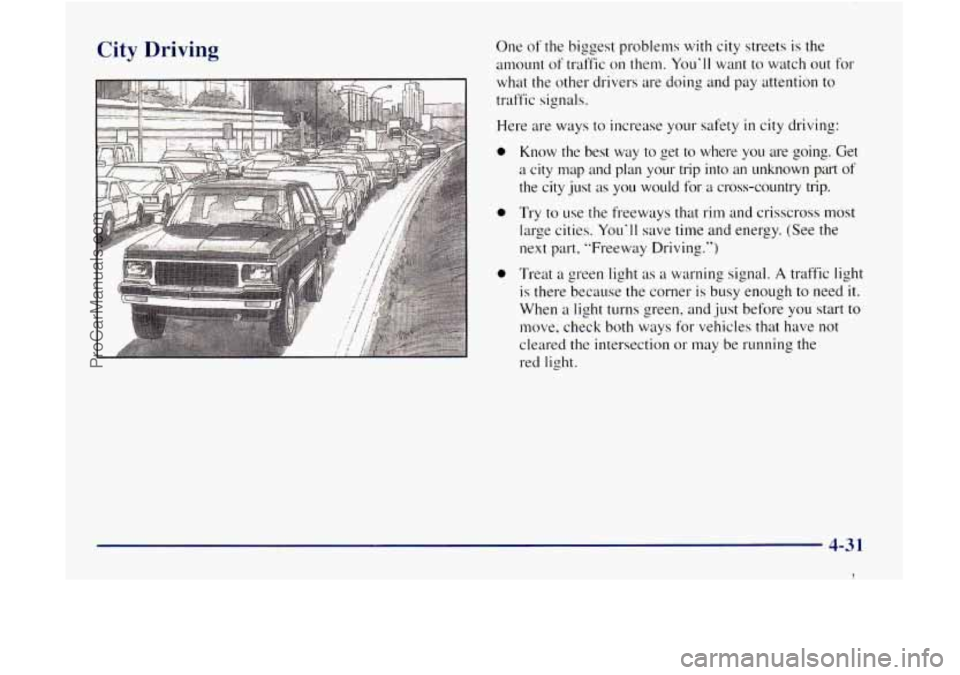 GMC ENVOY 1998  Owners Manual City Driving One of the  biggest  problems  with city  streets  is  the 
amount  of traffic  on them. 
Youll want  to watch out for 
what  the  other  drivers  are doing and  pay attention to 
traffi