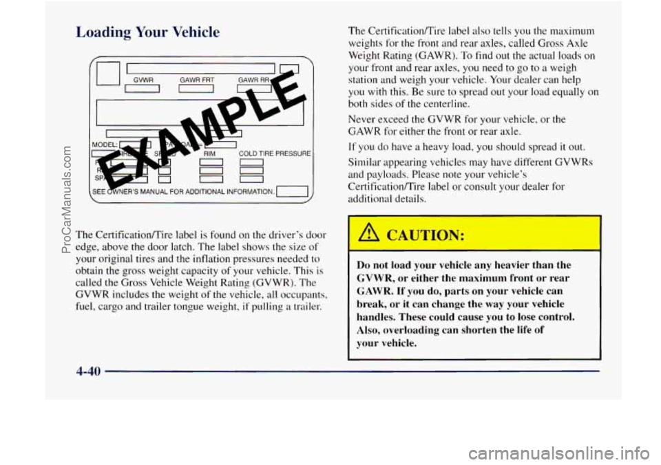 GMC ENVOY 1998  Owners Manual Loading Your Vehicle 
The  CertificatiodTire label is found  on the  driver’s door 
edge,  above the  door latch.  The label  shows  the size  of 
your original tires and the inflation pressures  ne