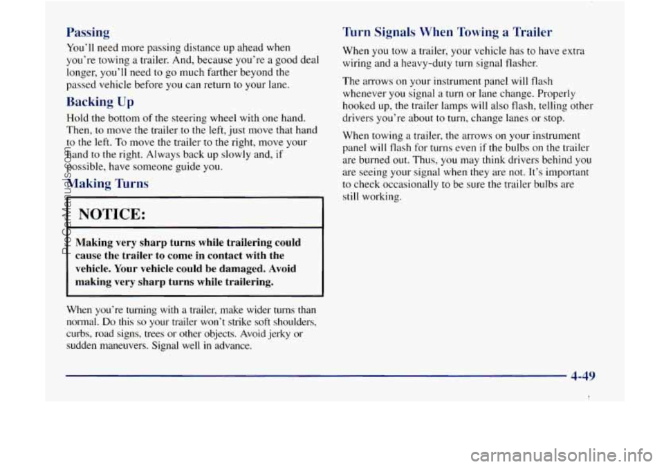 GMC ENVOY 1998  Owners Manual Passing 
You’ll need more  passing  distance  up ahead when 
you’re  towing  a trailer. And,  because you’re 
a good deal 
longer, 
you’ll need to go much  farther  beyond the 
passed  vehicle