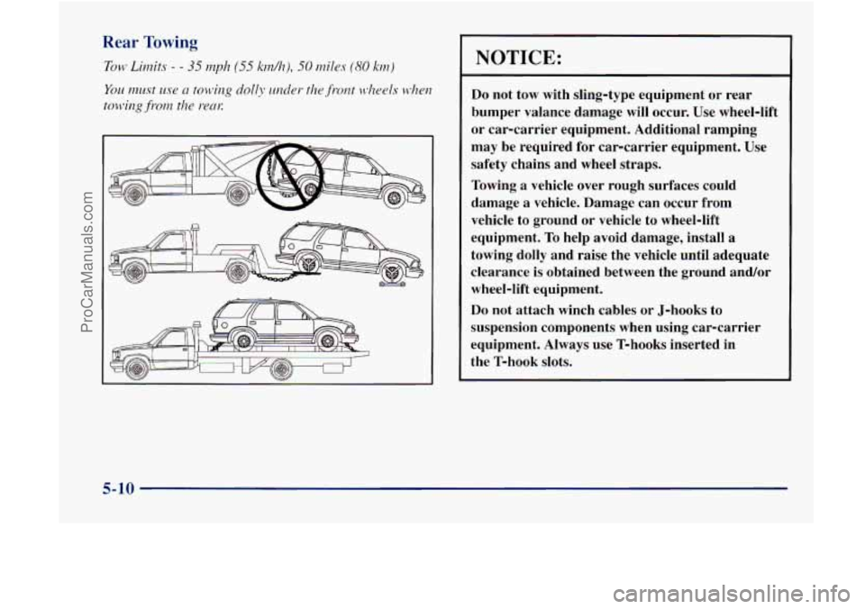 GMC ENVOY 1998  Owners Manual NOTICE: 
Do not  tow  with  sling-type equipment  or  rear 
bumper  valance damage  will  occur. 
Use wheel-lift 
or  car-carrier  equipment. Additional  ramping 
may  be  required  for  car-carrier  