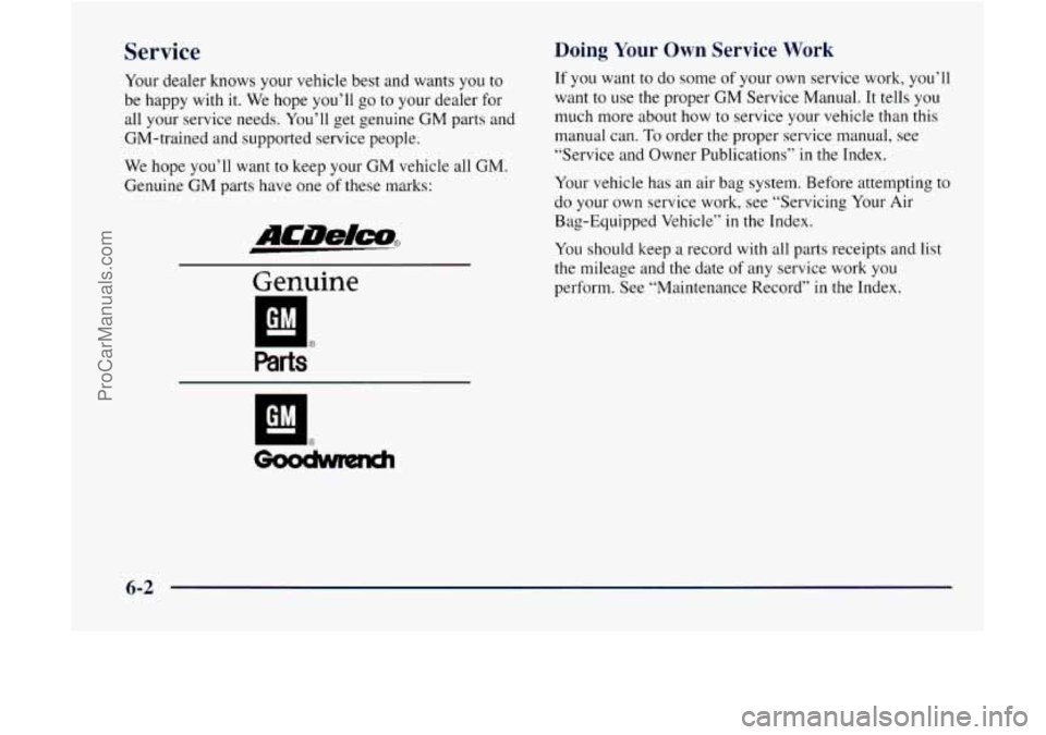 GMC ENVOY 1998  Owners Manual Service 
Your dealer knows your vehicle best and wants  you to 
be happy  with it. We hope you’ll  go to your  dealer for 
all your service needs.  You’ll get genuine 
GM parts and 
GM-trained  an