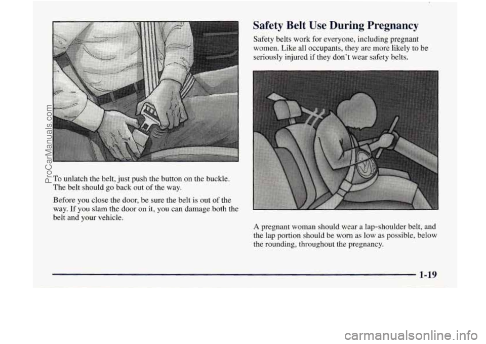 GMC ENVOY 1998  Owners Manual Safety  Belt  Use  During  Pregnancy 
Safety  belts  work  for  everyone,  including  pregnant 
women.  Like  all  occupants,  they are  more  likely  to  be 
seriously  injured 
if they  dont  wear 