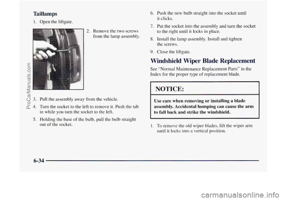 GMC ENVOY 1998  Owners Manual Taillamps 
1. Open the liftgate. 
2. Remove the two screws 
from  the lamp  assembly. 
6. 
1 
8. 
9. 
Push  the  new  bulb straight into the socket until 
it clicks. 
Put  the socket into the assembly