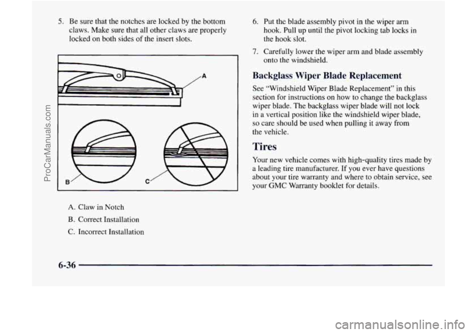GMC ENVOY 1998  Owners Manual 5. Be  sure that the notches  are locked by the bottom 
claws.  Make  sure  that all other  claws  are  properly 
locked  on both  sides 
of the insert slots. 
A 
t------ 
A. Claw in Notch 
B. Correct