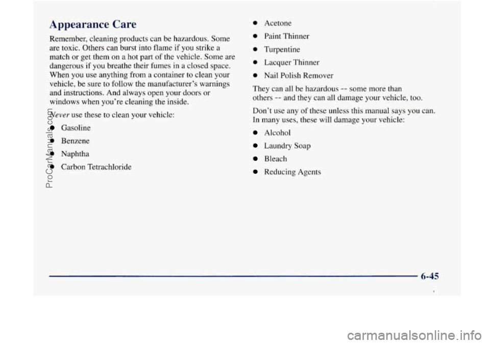GMC ENVOY 1998  Owners Manual Appearance  Care 
Remember, cleaning  products  can be hazardous.  Some 
are  toxic.  Others  can  burst into  flame  if you  strike  a 
match  or get  them 
on a hot part of the  vehicle.  Some  are 