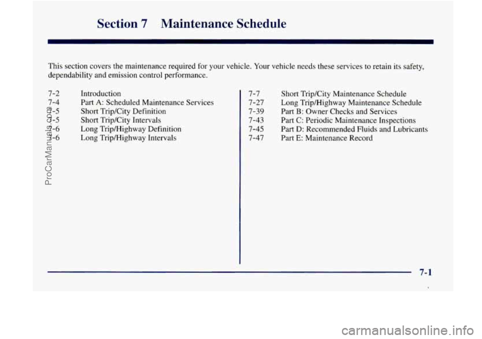 GMC ENVOY 1998  Owners Manual Section 7 Maintenance  Schedule 
This section  covers the maintenance  required for  your vehicle. Your vehicle needs  these  services  to  retain its safety, 
dependability  and  emission  control  p