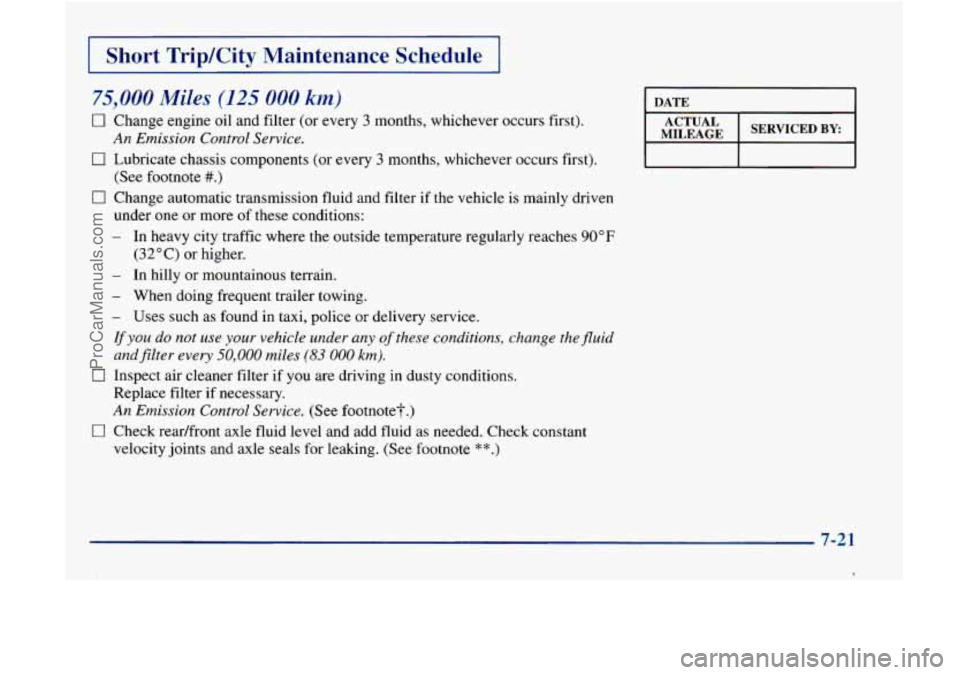GMC ENVOY 1998 Owners Manual I Short Trip/City Maintenance Schedule I
75,000 Miles (125 000 km)
0
Change engine oil and filter (or every 3 months, whichever occurs first).
An Emission Control Service.
Lubricate c GMC ENVOY 1998 Owners Manual I Short Trip/City Maintenance Schedule I
75,000 Miles (125 000 km)
0
Change engine oil and filter (or every 3 months, whichever occurs first).
An Emission Control Service.
Lubricate c