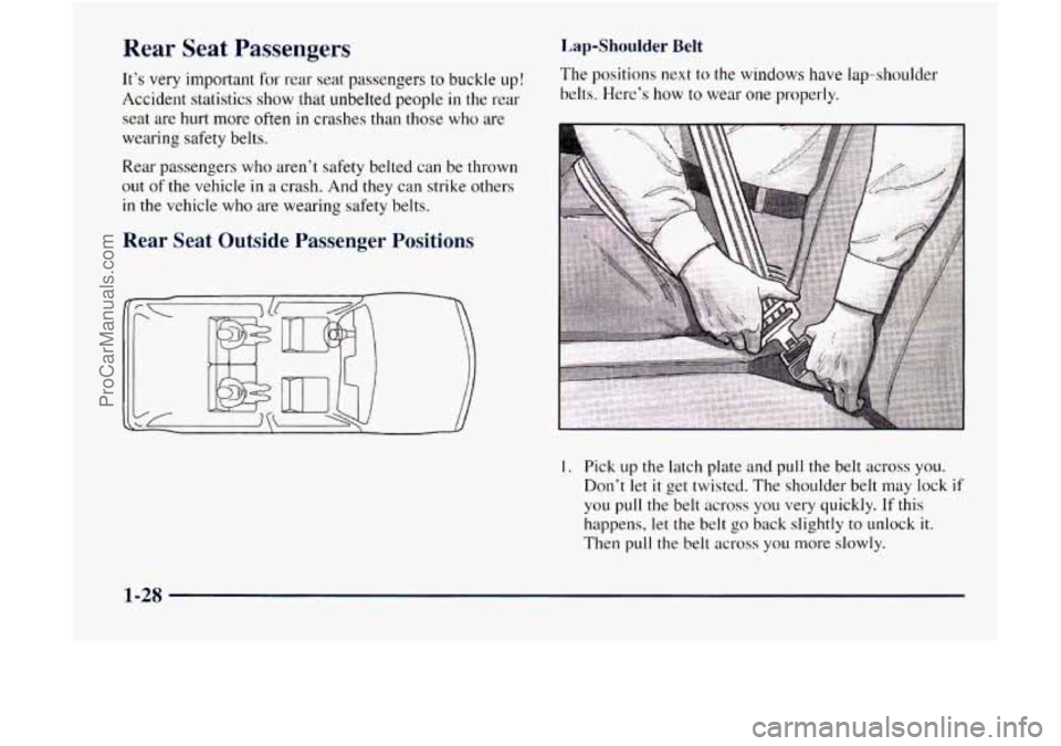 GMC ENVOY 1998  Owners Manual Rear Seat Passengers 
Its very  important  for rear seat passengers to buckle up! 
Accident statistics show  that unbelted people in the  rear 
seat  are hurt  more often 
in crashes  than those who 