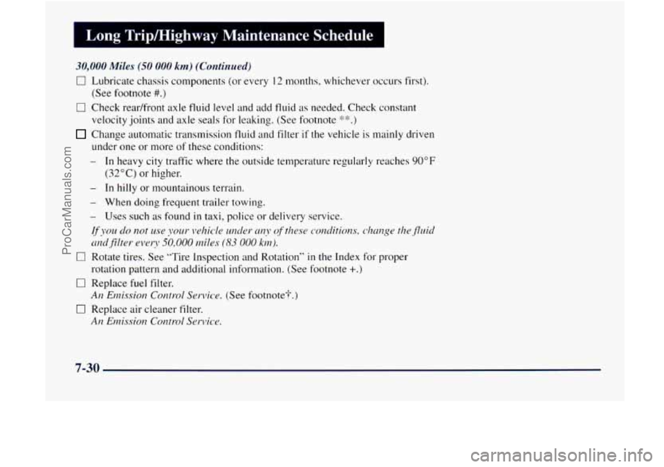 GMC ENVOY 1998  Owners Manual 1 Long Tripmighway  Maintenance  Schedule 
30,000 Miles (50 000 km) (Continued) 
0 Lubricate chassis  components  (or every I2 months, whichever  occ~lrs  first). 
(See  footnote 
#.:) 
0 Check  readf