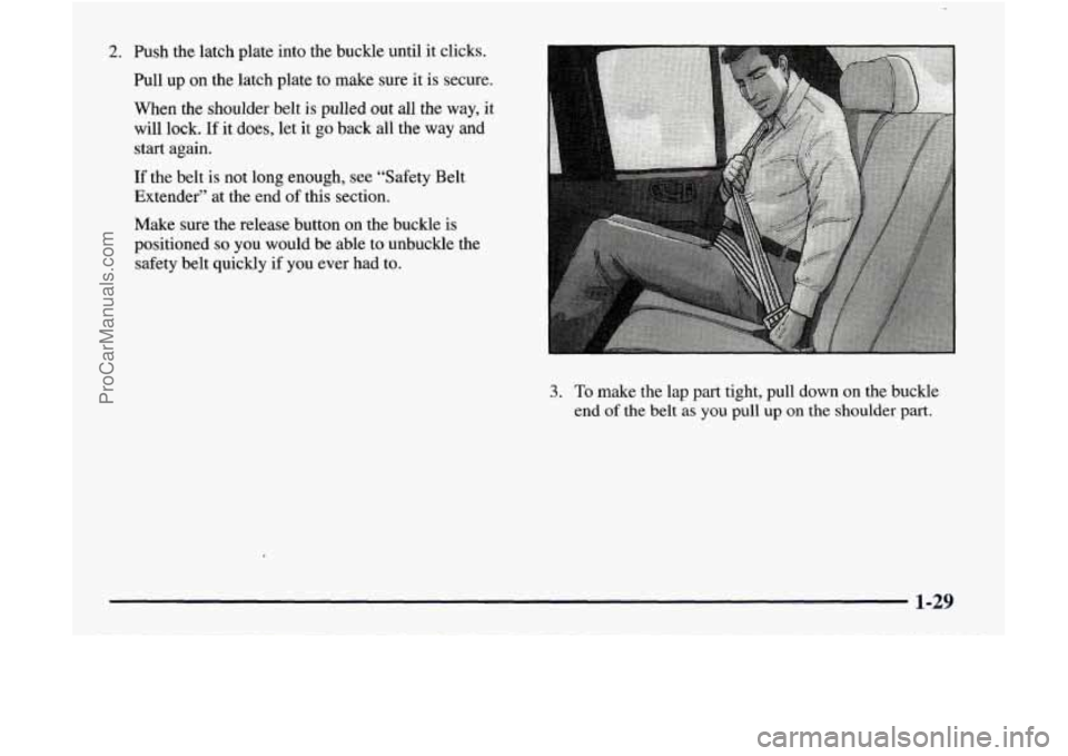 GMC ENVOY 1998  Owners Manual 2. Push  the  latch  plate  into  the  buckle  until  it  clicks. 
Pull  up  on  the  latch  plate  to  make  sure  it  is  secure. 
When the  shoulder  belt is pulled  out  all  the  way, it 
will  l