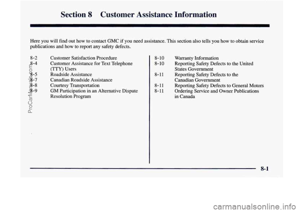 GMC ENVOY 1998  Owners Manual Section 8 Customer  Assistance  Information 
Here  you  will  find  out  how  to  contact  GMC if you  need  assistance. This section  also  tells  you  how  to  obtain  service 
publications  and  ho