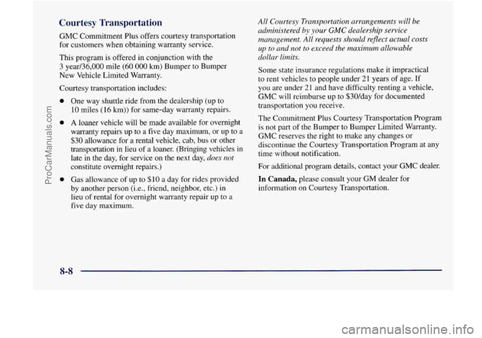 GMC ENVOY 1998  Owners Manual Courtesy Transportation 
GMC Commitment  Plus offers courtesy transportation 
for  customers  when obtaining warranty service. 
This  program is offered in conjunction  with 
the 
3 year/36,000 mile (