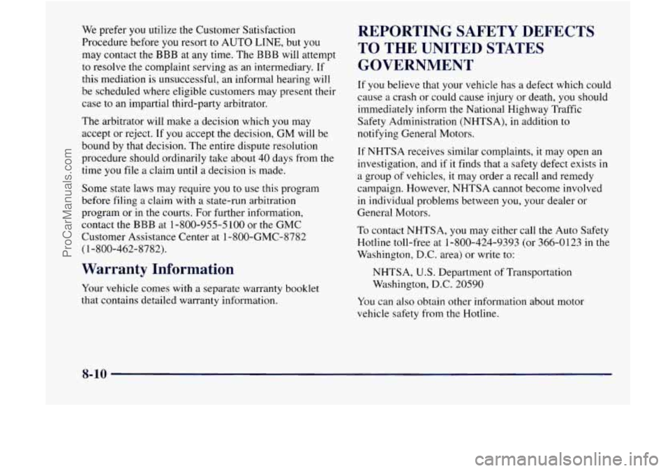 GMC ENVOY 1998 Owners Manual We prefer you utilize the Customer Satisfaction
Procedure before you resort to AUTO LINE, but
you
may contact the BBB at any time. The BBB will attempt
to resolve the complaint serving as GMC ENVOY 1998 Owners Manual We prefer you utilize the Customer Satisfaction
Procedure before you resort to AUTO LINE, but
you
may contact the BBB at any time. The BBB will attempt
to resolve the complaint serving as