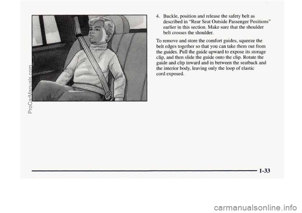GMC ENVOY 1998  Owners Manual 4. Buckle,  position  and  release  the  safety  belt  as described  in  “Rear  Seat  Outside  Passenger  Positions” 
earlier  in  this  section.  Make  sure  that  the  shoulder 
belt  crosses  t