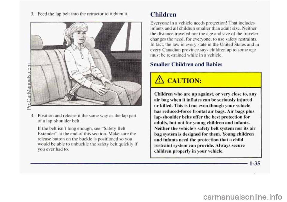 GMC ENVOY 1998 Owners Manual 3. Feed the lap belt into the retractor to tighten it
4. Position and release it the same way as the lap part
of a lap-shoulder belt.
If the belt isnt long enough, see "Safety Belt
Ext GMC ENVOY 1998 Owners Manual 3. Feed the lap belt into the retractor to tighten it
4. Position and release it the same way as the lap part
of a lap-shoulder belt.
If the belt isnt long enough, see "Safety Belt
Ext