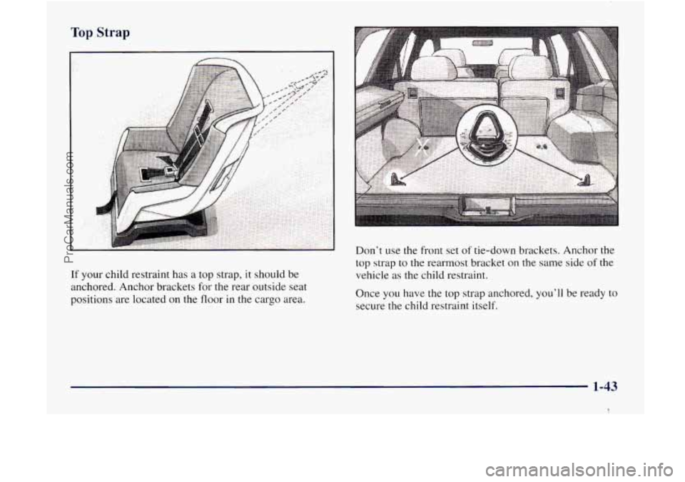 GMC ENVOY 1998  Owners Manual If your  child restraint  has a top strap, it should  be 
anchored.  Anchor  brackets 
for the  rear  outside seat 
positions  are  located 
on the floor  in the  cargo  area.  Don’t 
use the front 