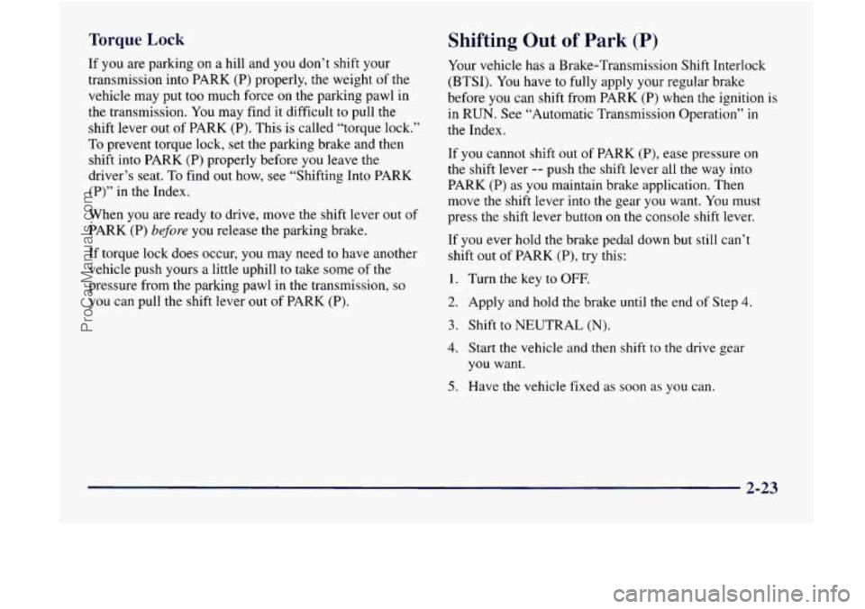 GMC ENVOY 1998  Owners Manual Torque Lock Shifting  Out  of Park (P) 
If you are  parking  on  a hill and you don’t shift your 
transmission  into PARK  (P) properly, the weight 
of the 
vehicle  may put  too much  force on the 