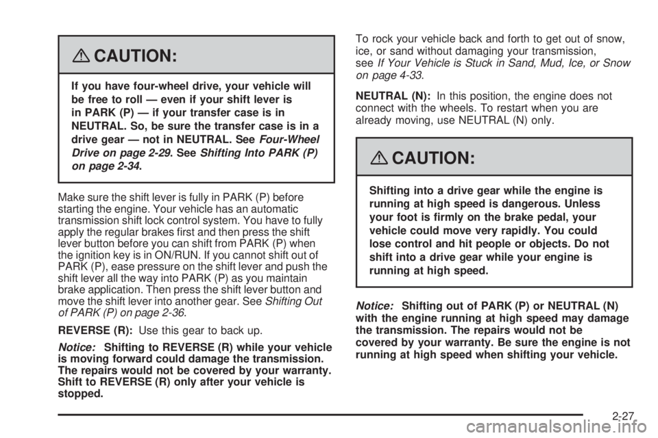 GMC ENVOY DENALI 2008  Owners Manual {CAUTION:
If you have four-wheel drive, your vehicle will
be free to roll — even if your shift lever is
in PARK (P) — if your transfer case is in
NEUTRAL. So, be sure the transfer case is in a
dri