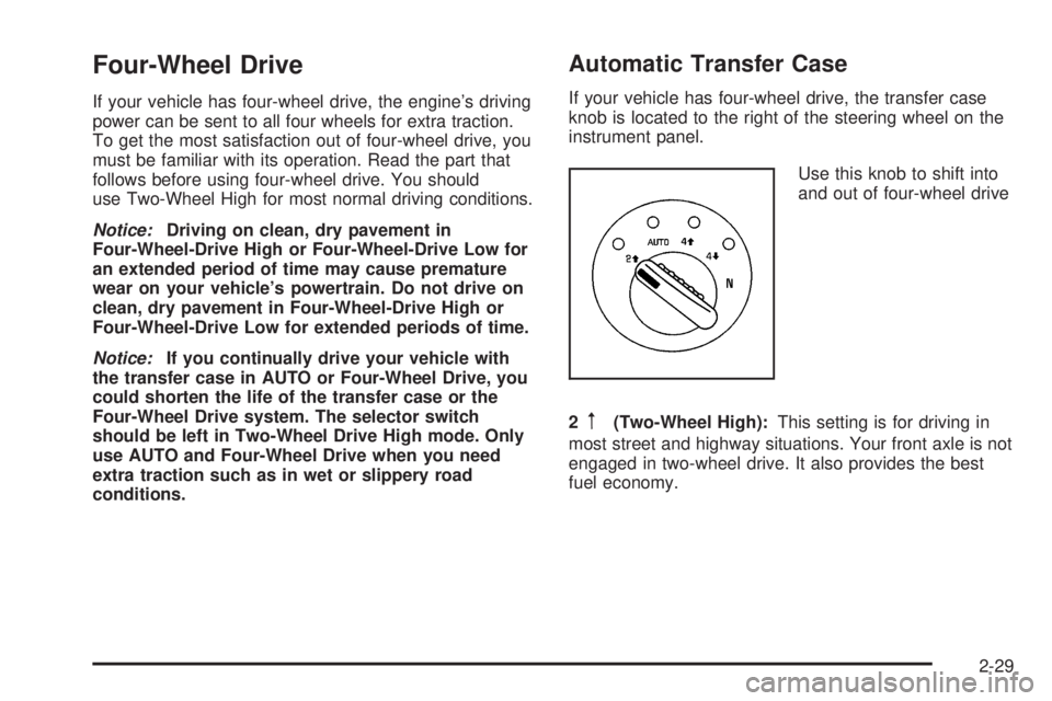 GMC ENVOY DENALI 2008  Owners Manual Four-Wheel Drive
If your vehicle has four-wheel drive, the engine’s driving
power can be sent to all four wheels for extra traction.
To get the most satisfaction out of four-wheel drive, you
must be