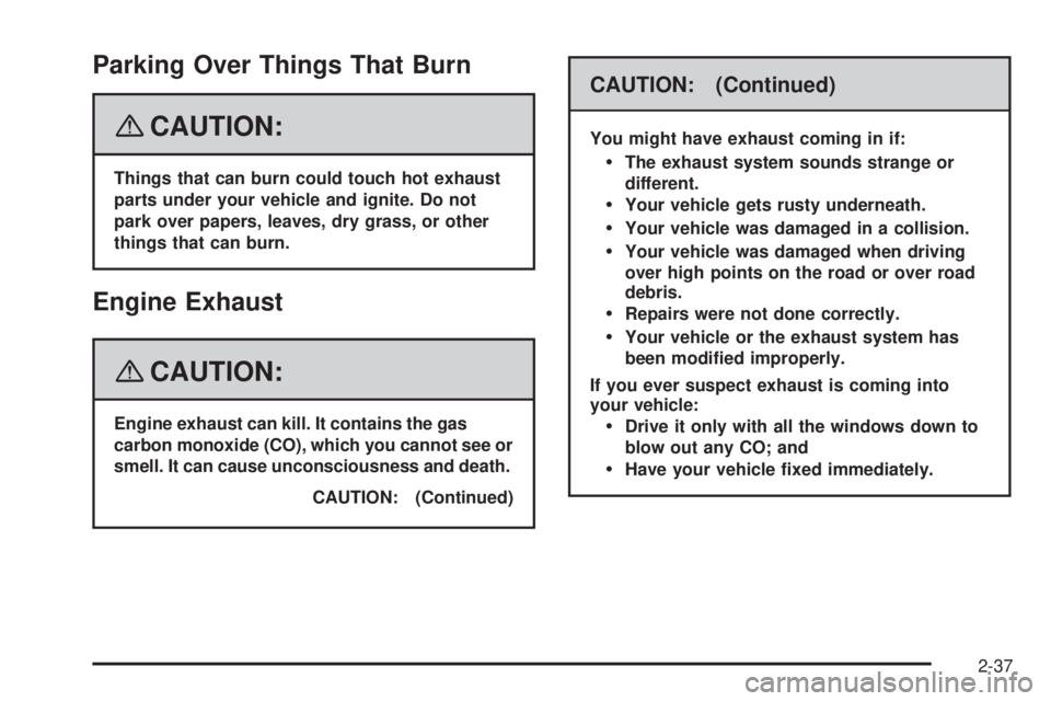 GMC ENVOY DENALI 2008  Owners Manual Parking Over Things That Burn
{CAUTION:
Things that can burn could touch hot exhaust
parts under your vehicle and ignite. Do not
park over papers, leaves, dry grass, or other
things that can burn.
Eng