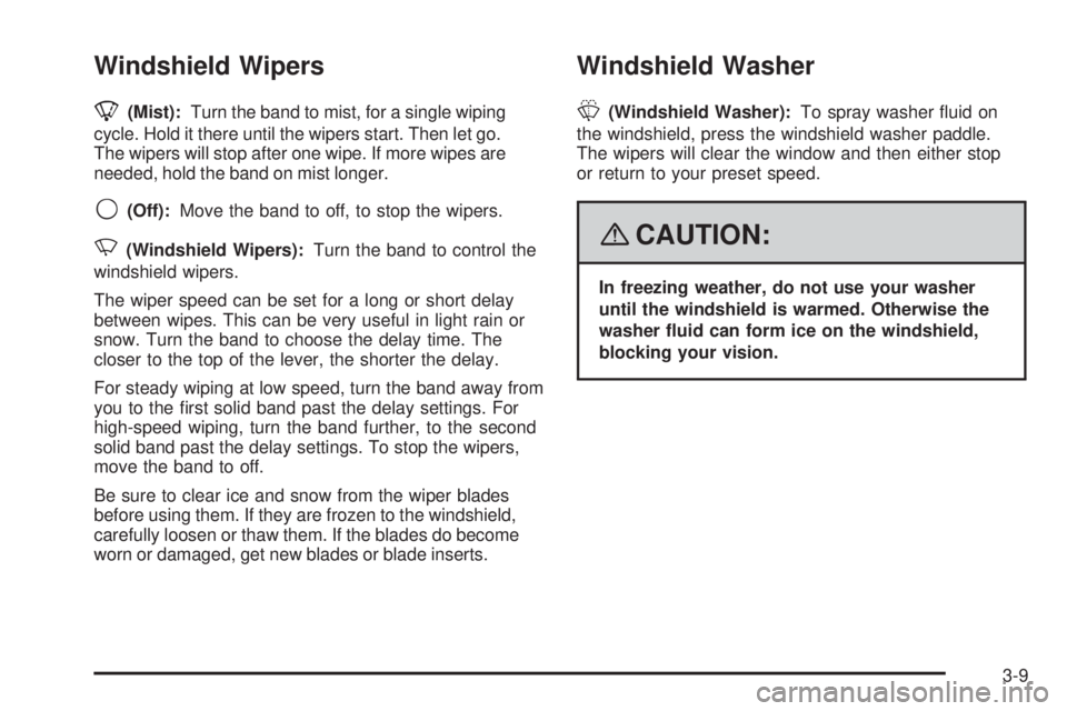 GMC ENVOY DENALI 2008  Owners Manual Windshield Wipers
8(Mist):Turn the band to mist, for a single wiping
cycle. Hold it there until the wipers start. Then let go.
The wipers will stop after one wipe. If more wipes are
needed, hold the b